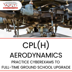 CPL(H) Aerodynamics – CyberExams to FTGS Upgrade $1045 (Deposit $100)