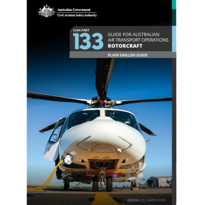 CASR Part 133 Plain English Guide for Australian air transport operations – rotorcraft